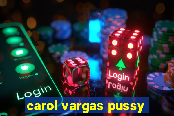 carol vargas pussy